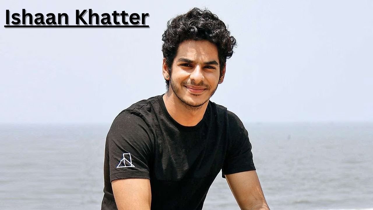 Ishaan Khatter: A Comprehensive Biography