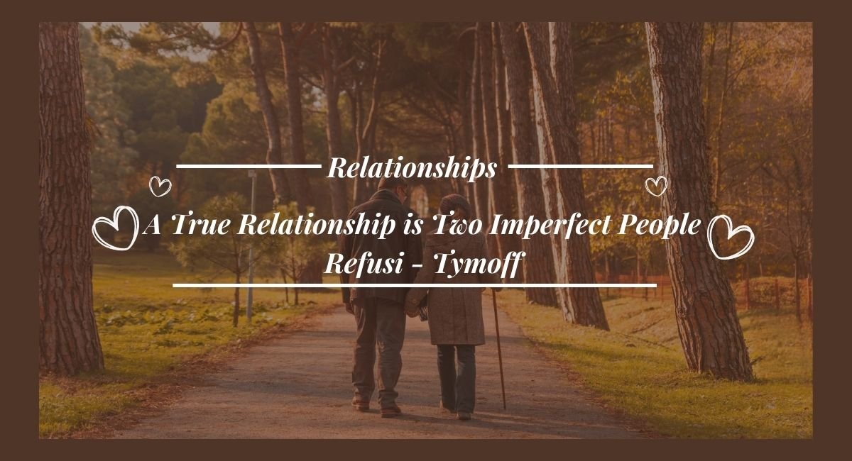 A True Relationship is Two Imperfect People Refusi – Tymoff